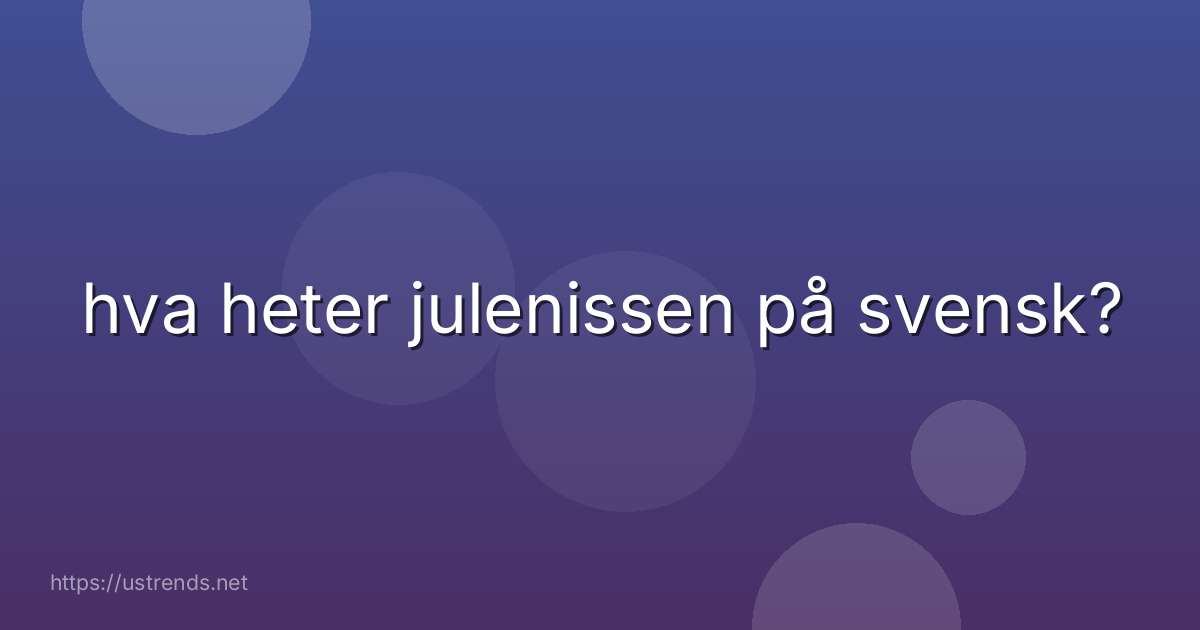 hva heter julenissen på svensk?