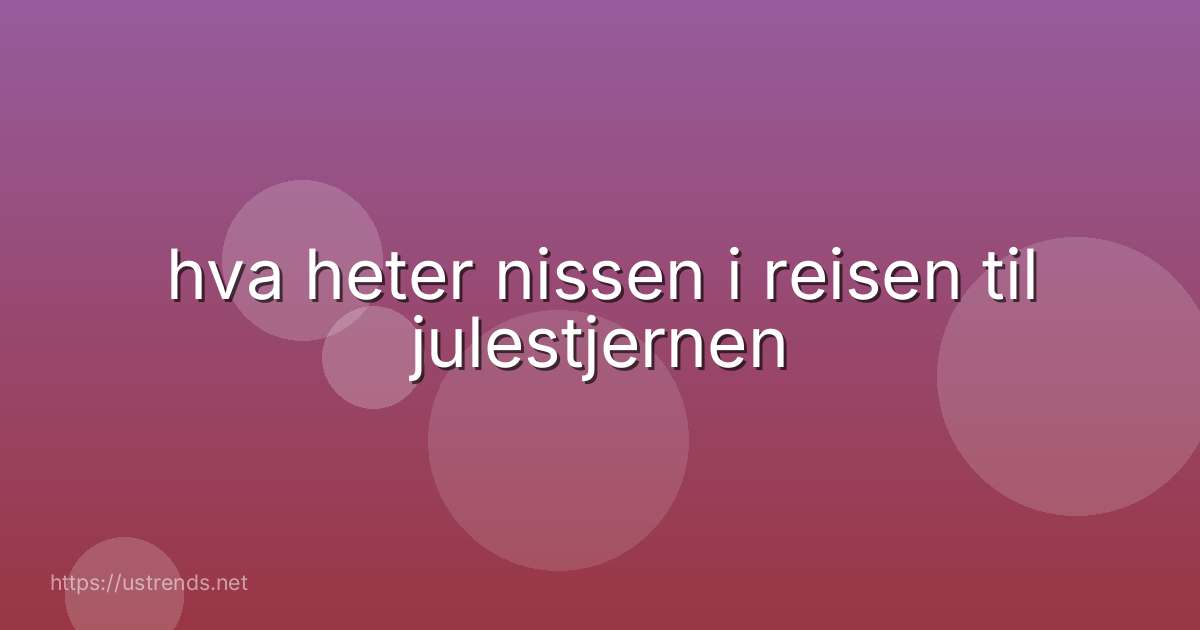 hva heter nissen i reisen til julestjernen