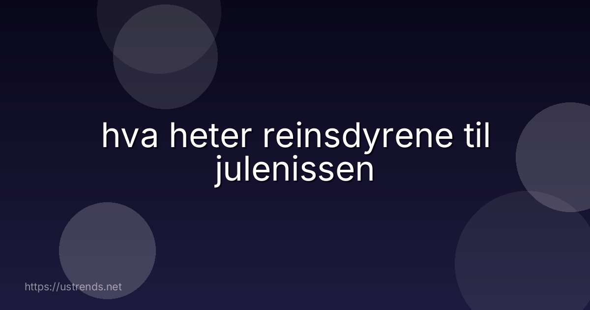 hva heter reinsdyrene til julenissen