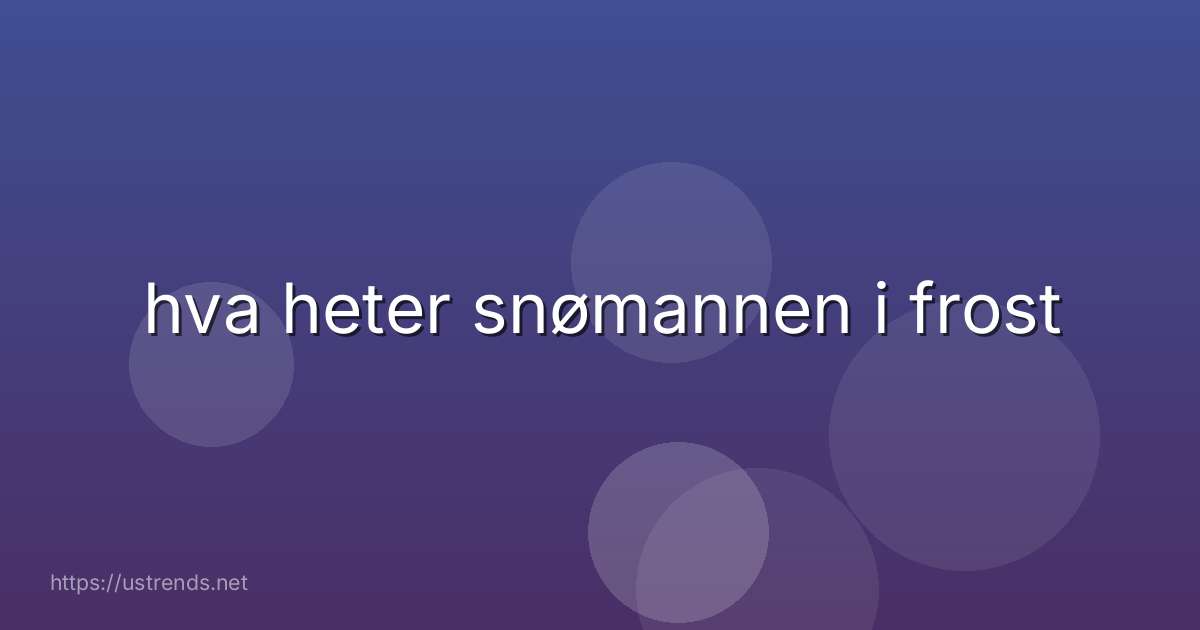 hva heter snømannen i frost