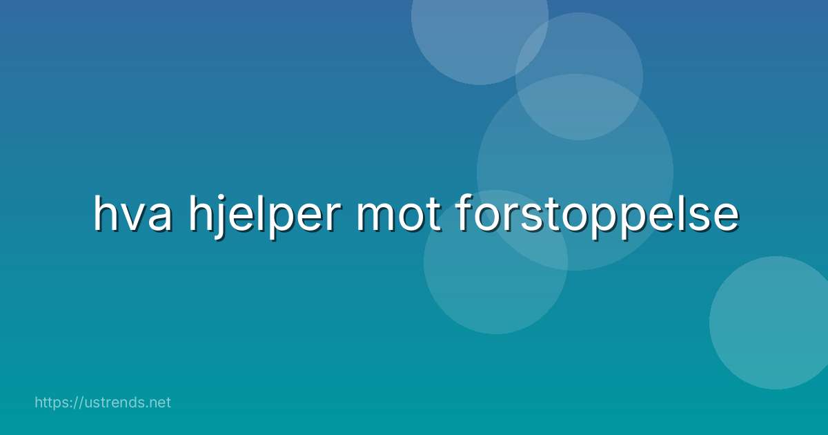hva hjelper mot forstoppelse