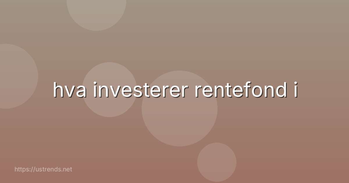 hva investerer rentefond i