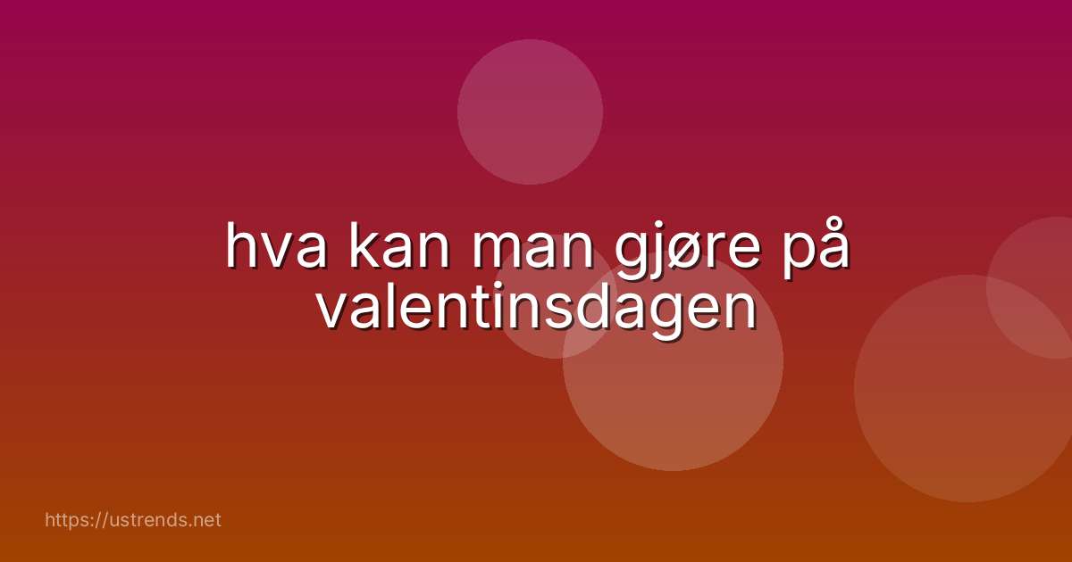 hva kan man gjøre på valentinsdagen