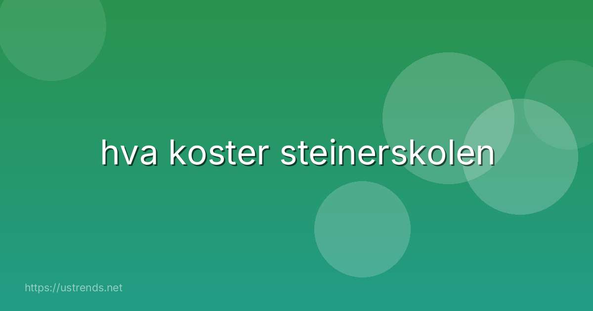 hva koster steinerskolen