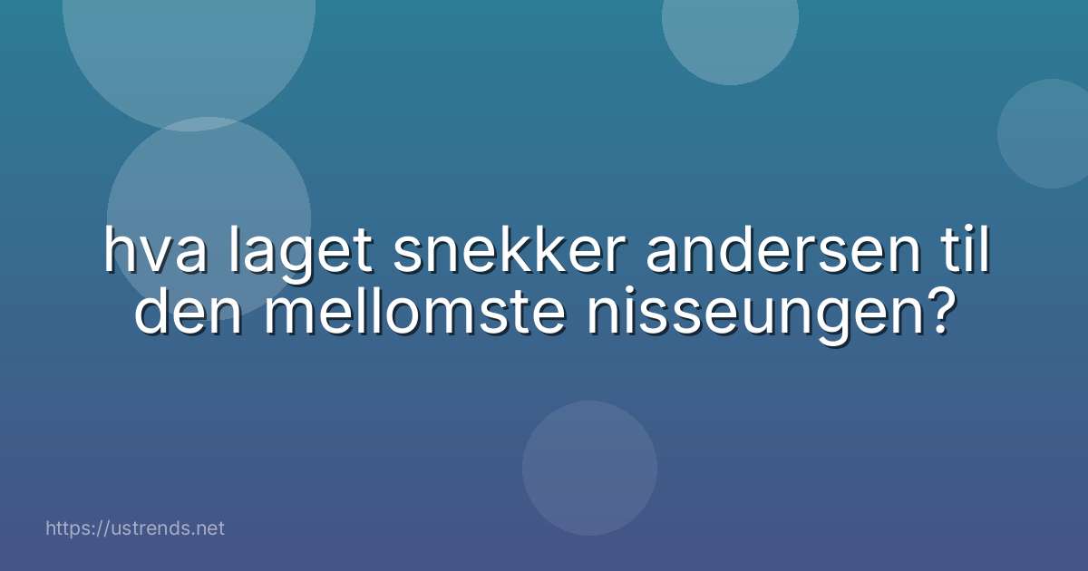 hva laget snekker andersen til den mellomste nisseungen?