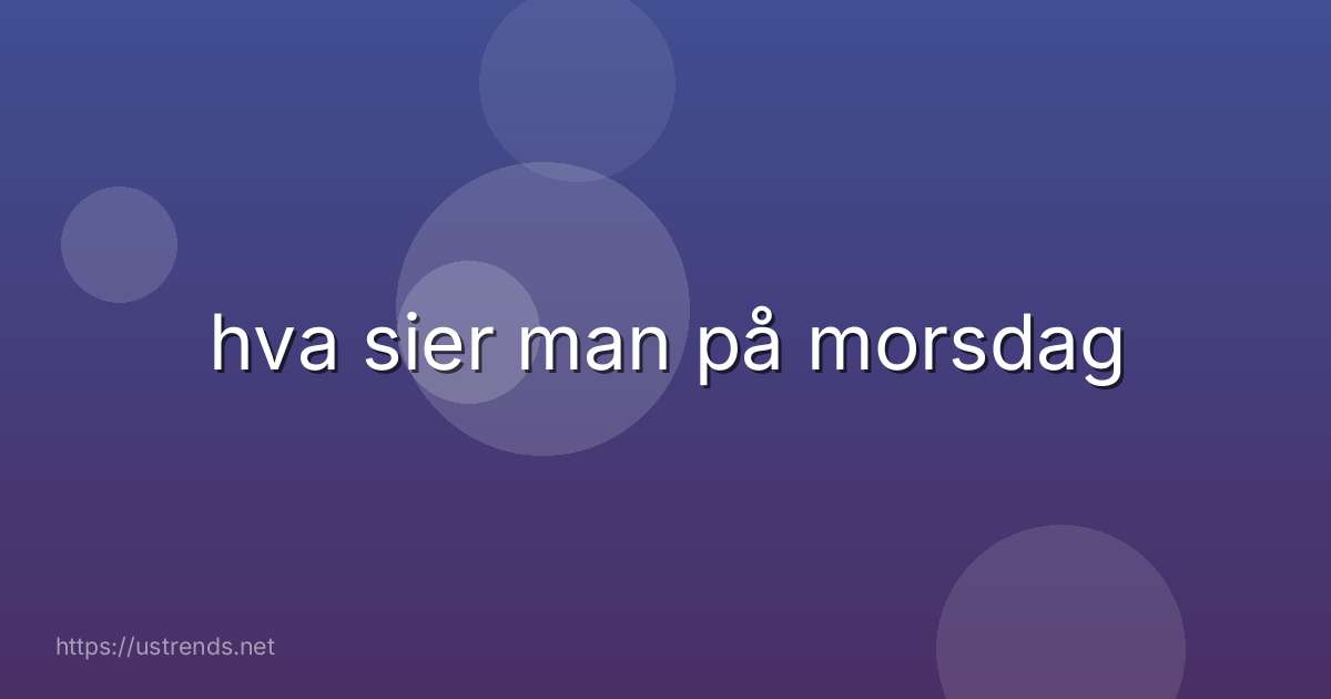hva sier man på morsdag