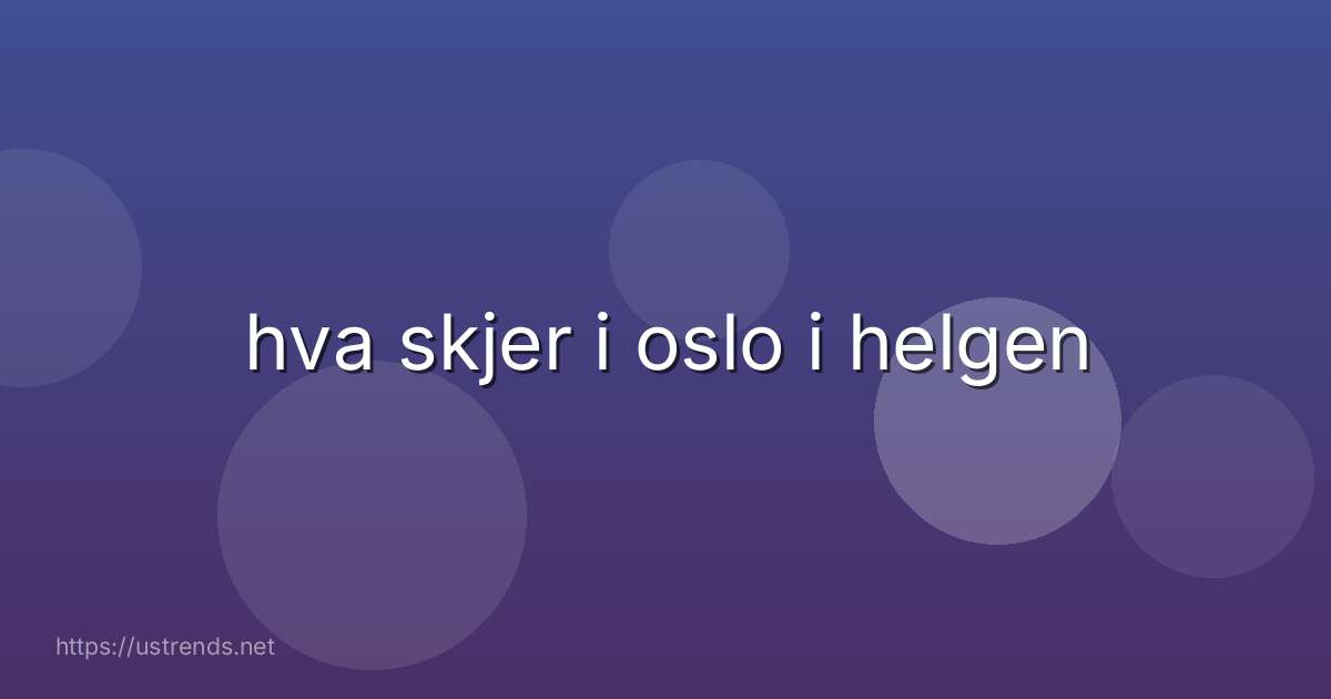 hva skjer i oslo i helgen