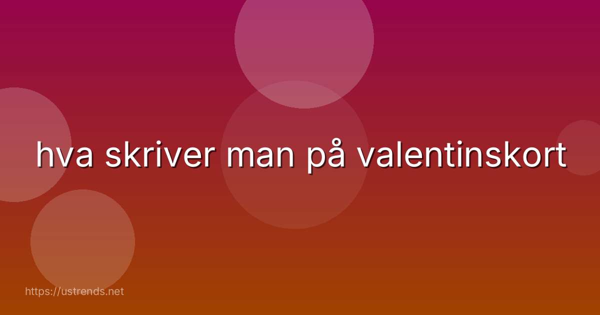 hva skriver man på valentinskort