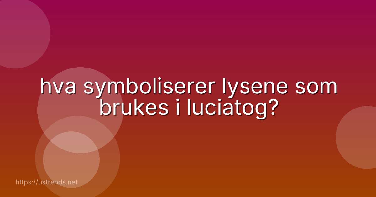 hva symboliserer lysene som brukes i luciatog?