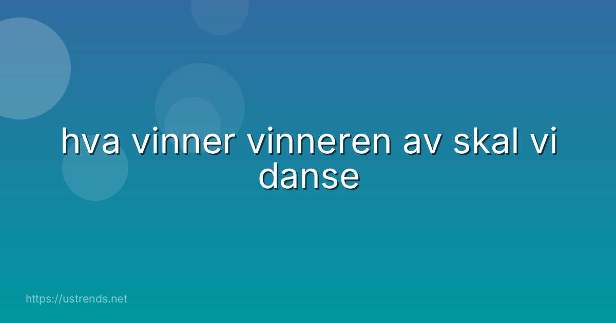 hva vinner vinneren av skal vi danse