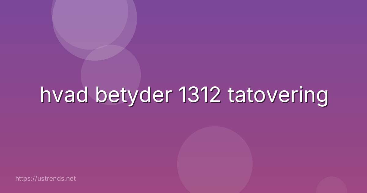 hvad betyder 1312 tatovering