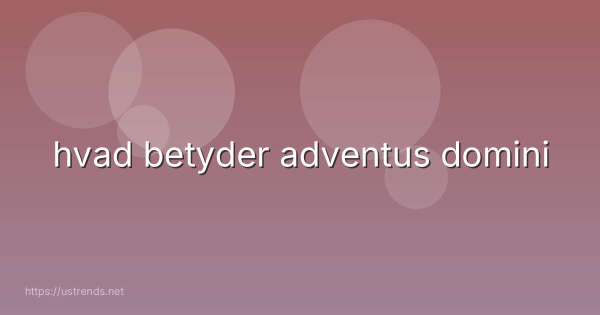 hvad betyder adventus domini