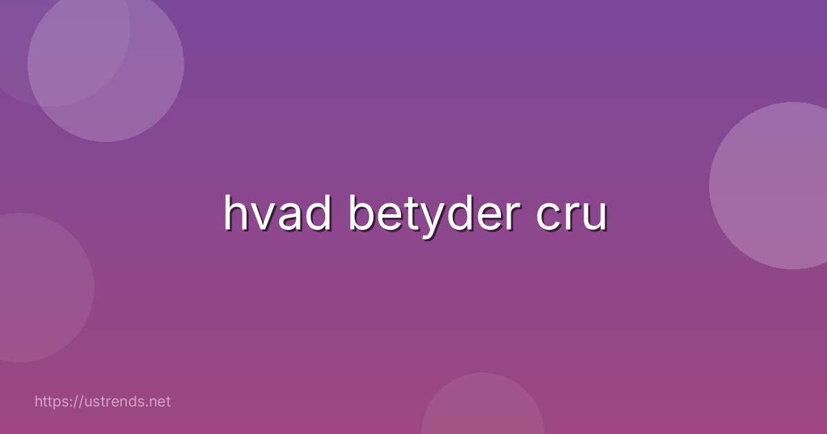 hvad betyder cru