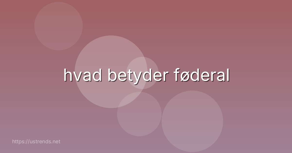 hvad betyder føderal