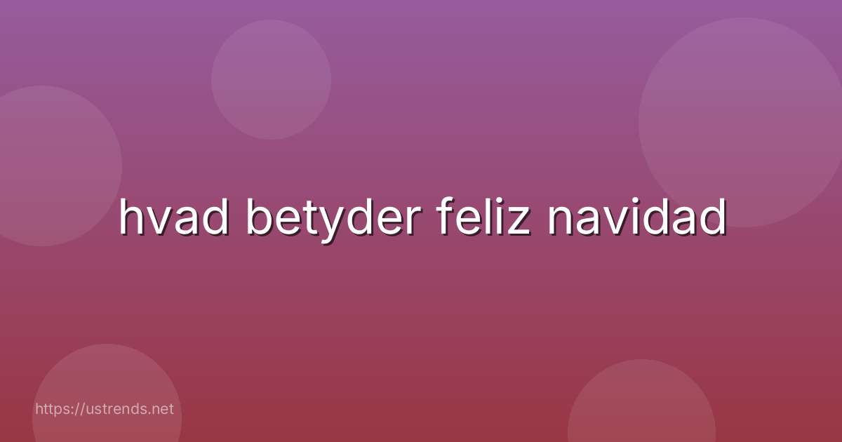 hvad betyder feliz navidad