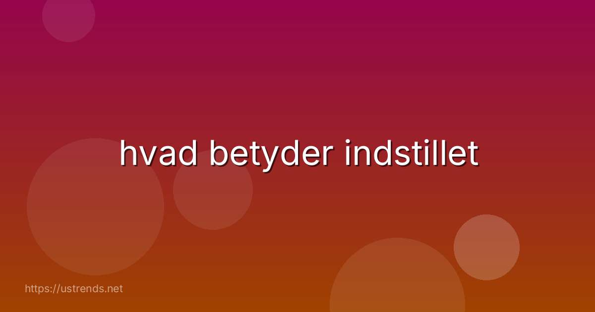 hvad betyder indstillet