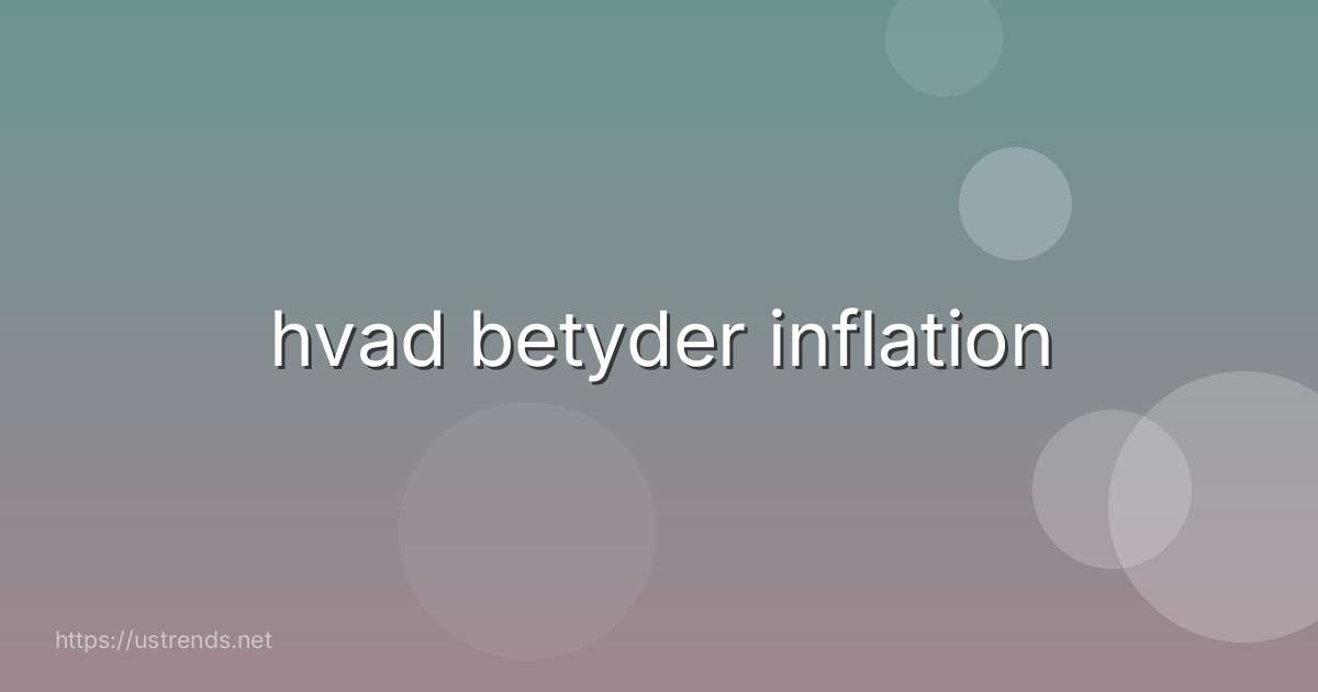 hvad betyder inflation