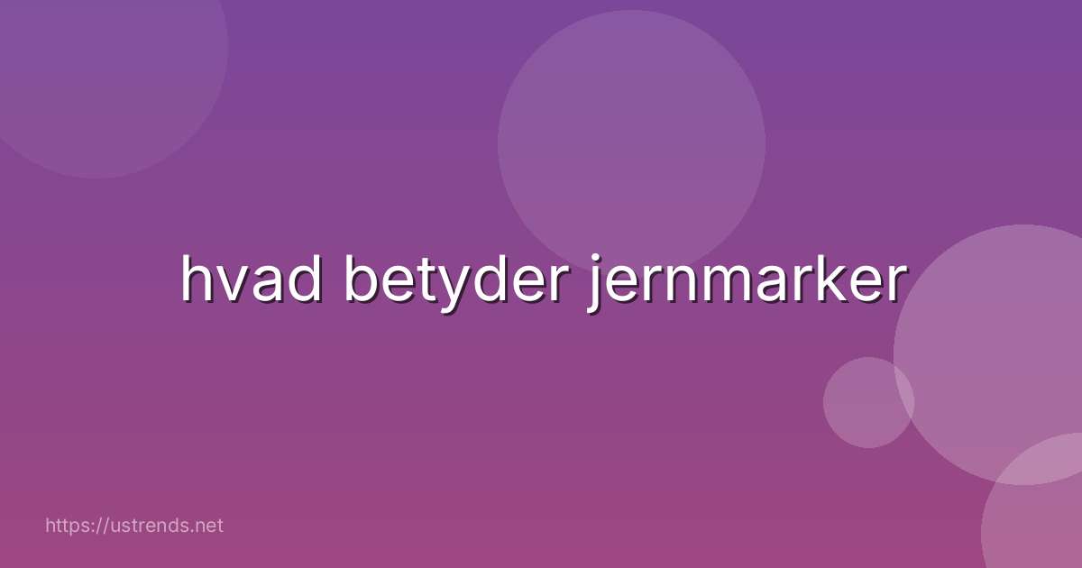 hvad betyder jernmarker