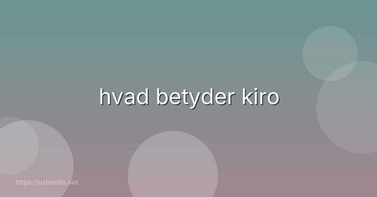 hvad betyder kiro