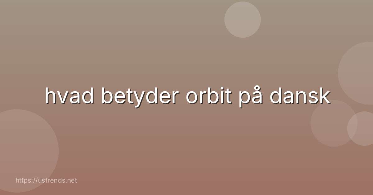 hvad betyder orbit på dansk