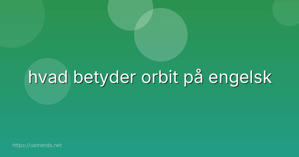 hvad betyder orbit på engelsk