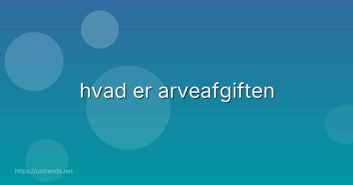 hvad er arveafgiften