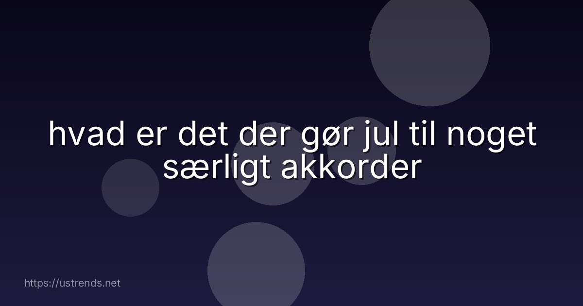 hvad er det der gør jul til noget særligt akkorder