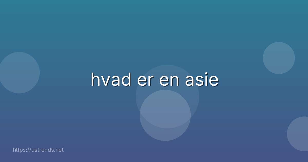 hvad er en asie
