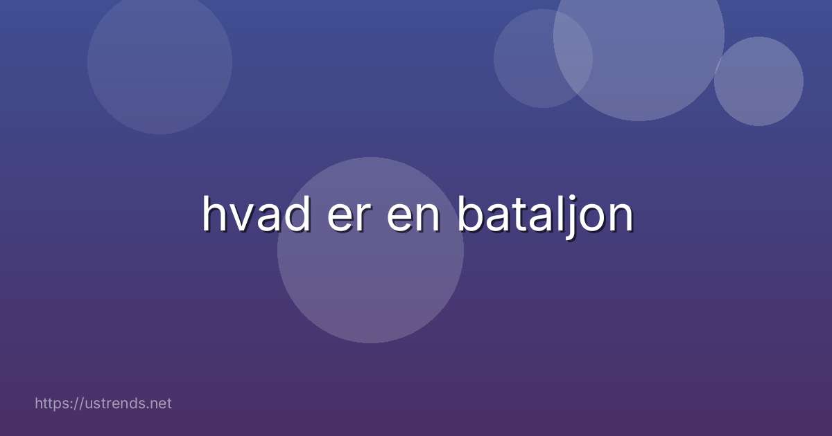hvad er en bataljon