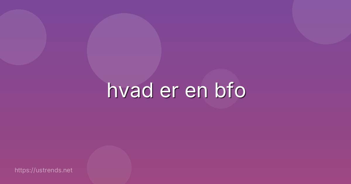 hvad er en bfo
