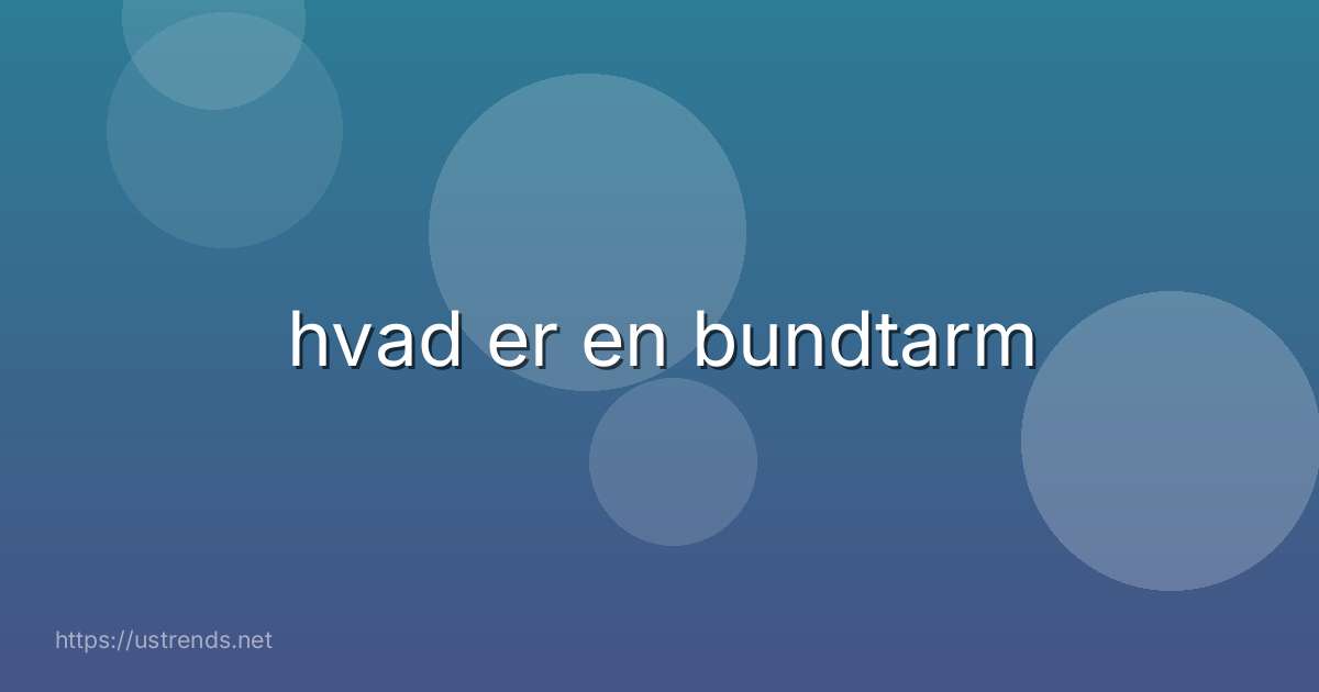 hvad er en bundtarm