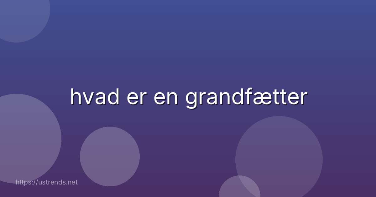 hvad er en grandfætter