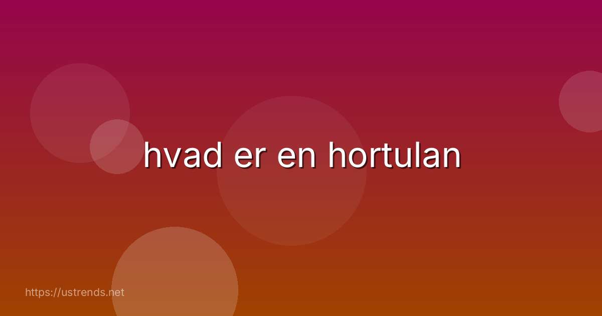 hvad er en hortulan