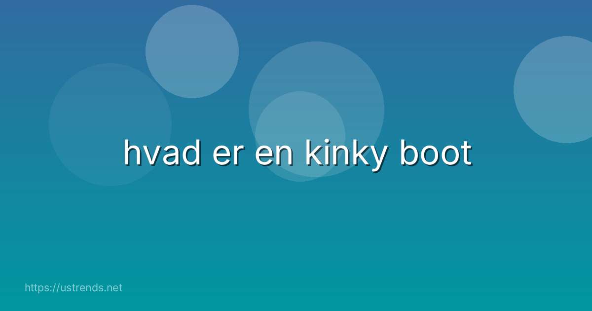 hvad er en kinky boot