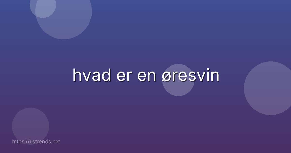 hvad er en øresvin