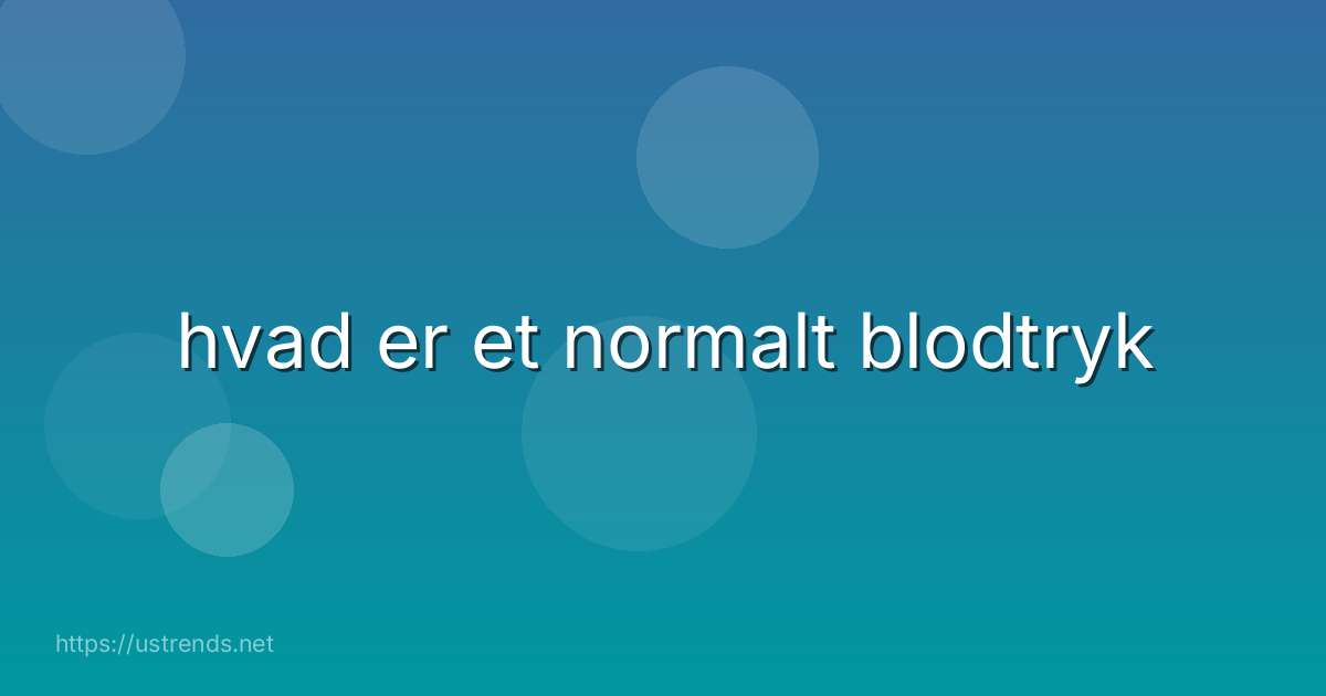 hvad er et normalt blodtryk