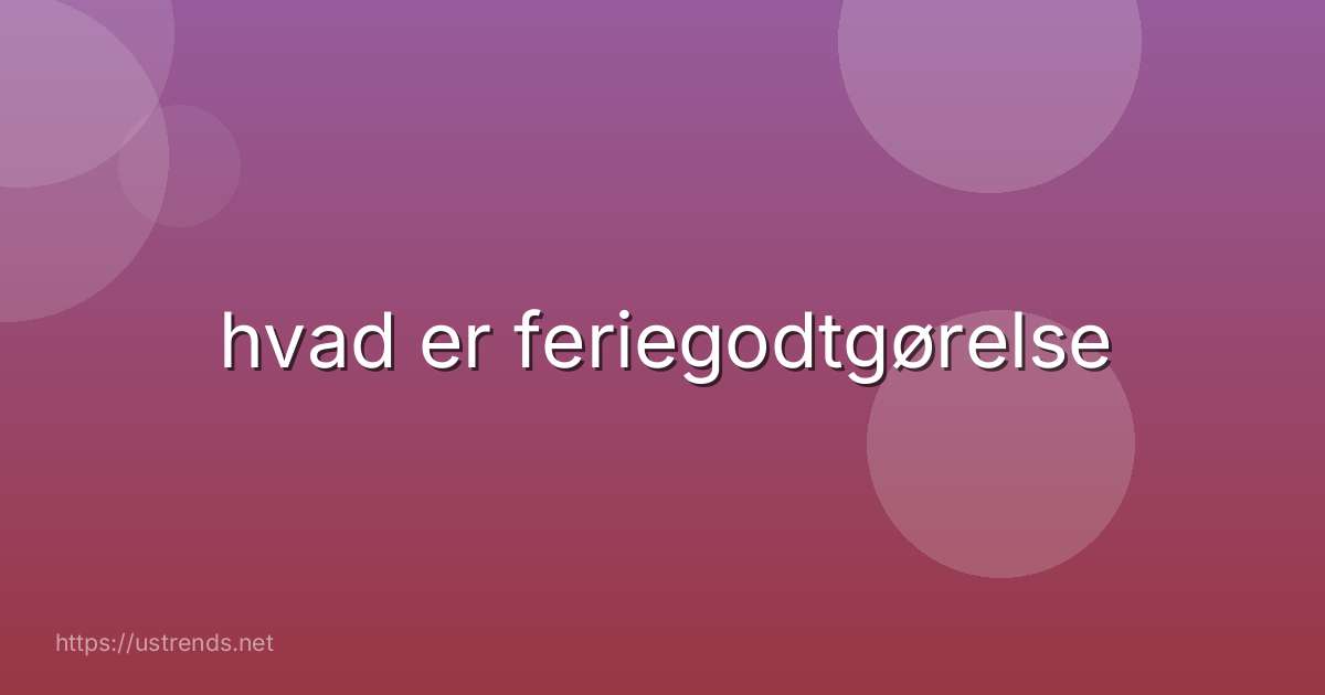 hvad er feriegodtgørelse