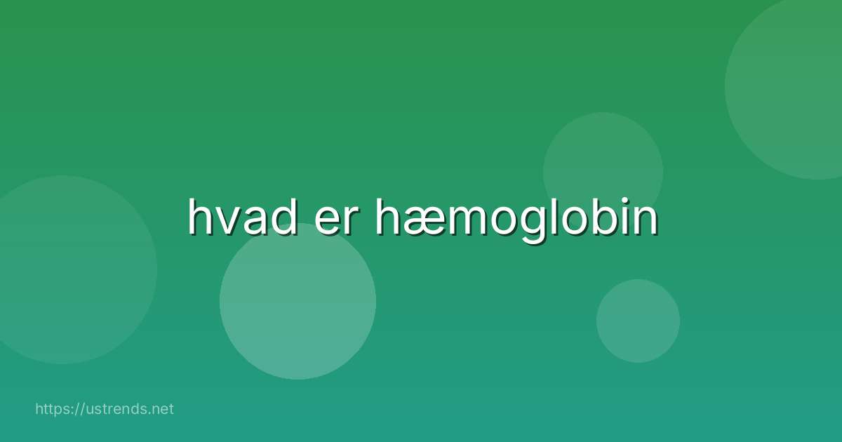 hvad er hæmoglobin