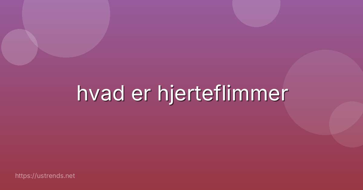 hvad er hjerteflimmer
