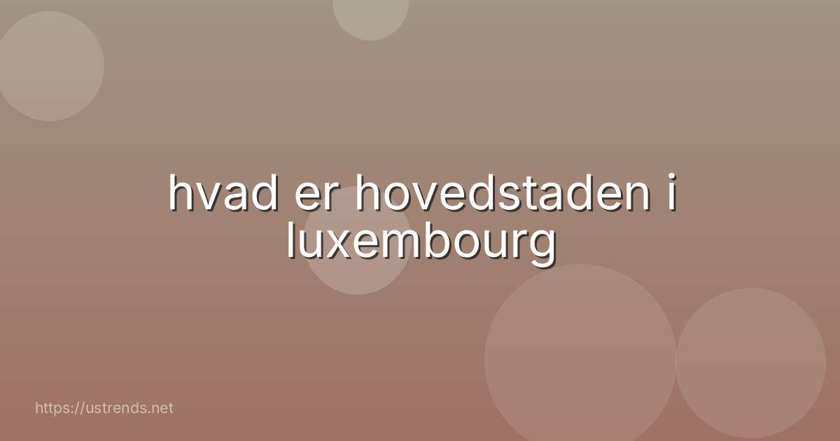 hvad er hovedstaden i luxembourg