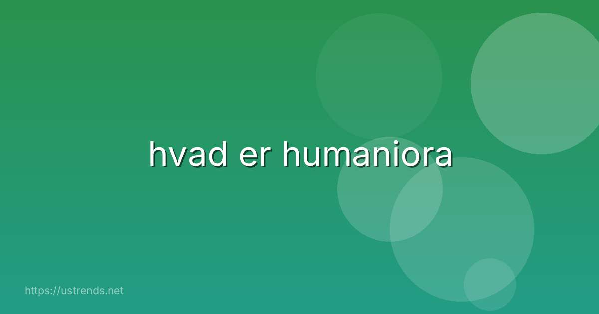 hvad er humaniora