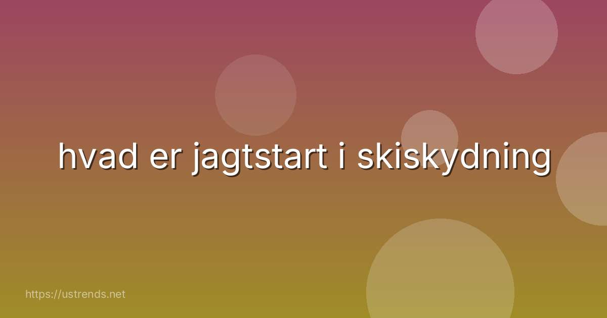 hvad er jagtstart i skiskydning