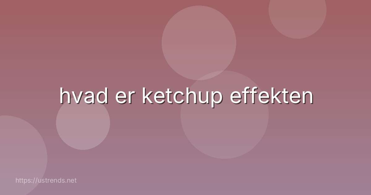 hvad er ketchup effekten