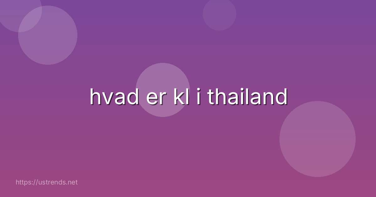 hvad er kl i thailand