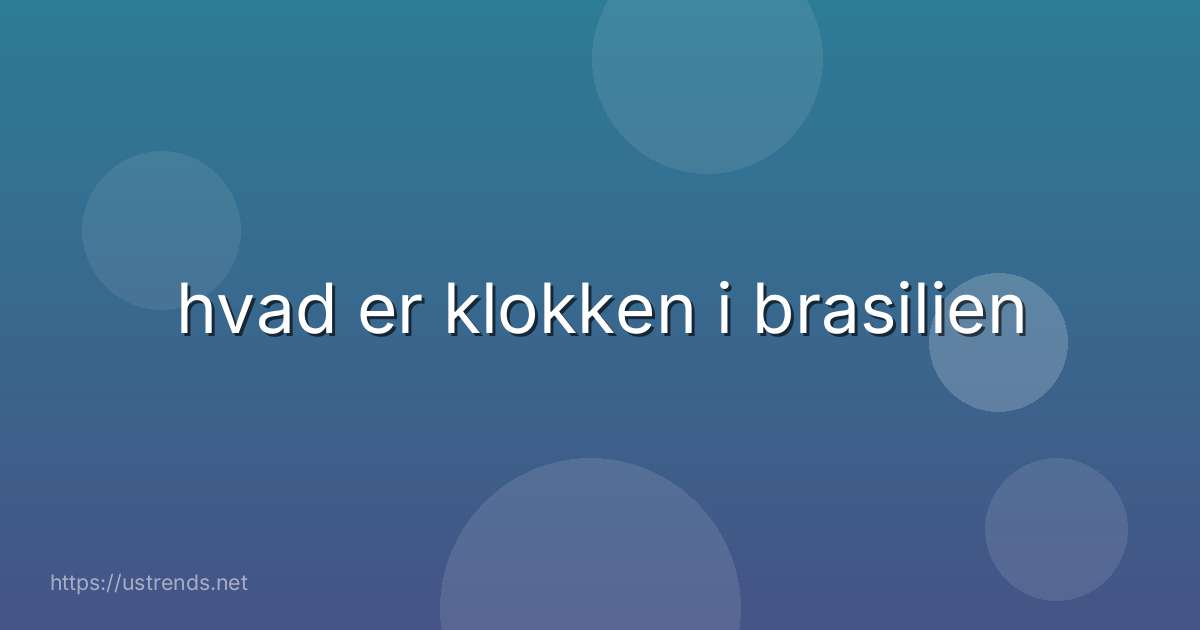 hvad er klokken i brasilien