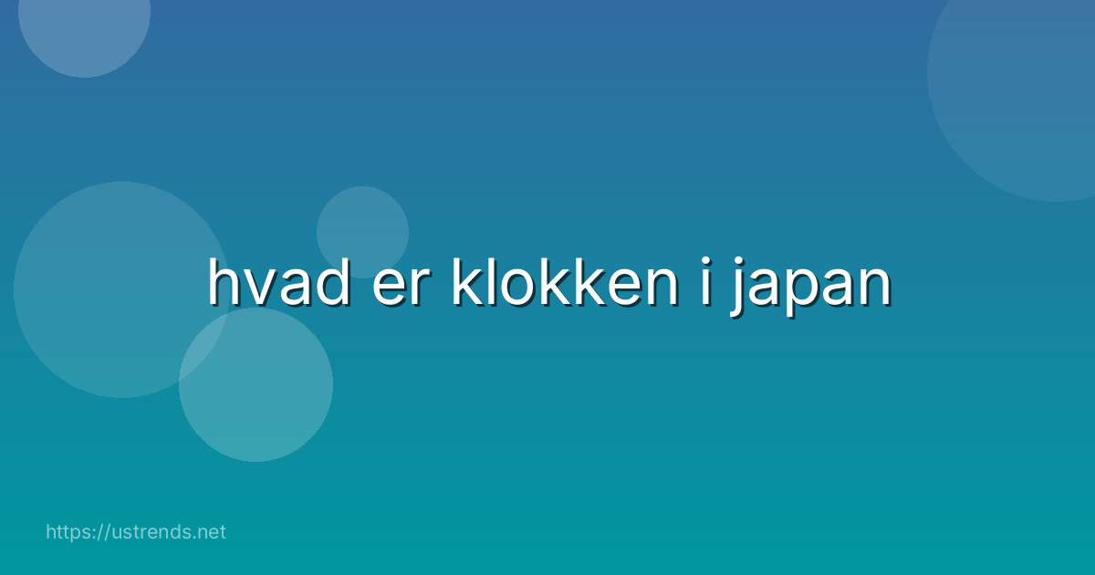 hvad er klokken i japan