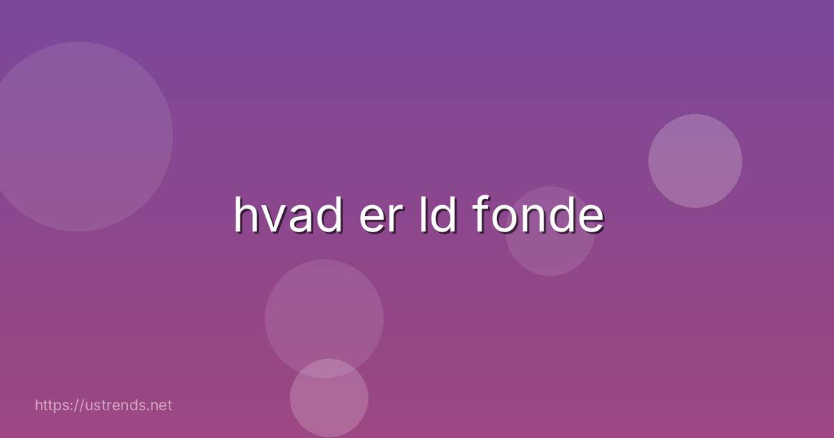 hvad er ld fonde