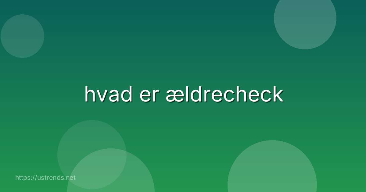 hvad er ældrecheck