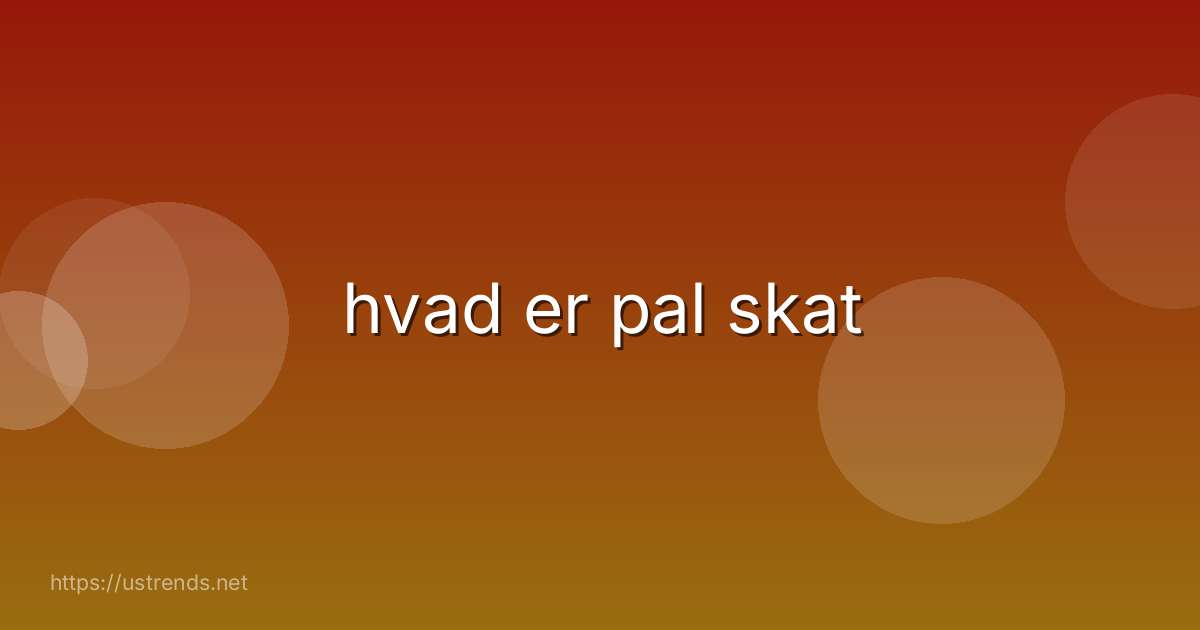 hvad er pal skat