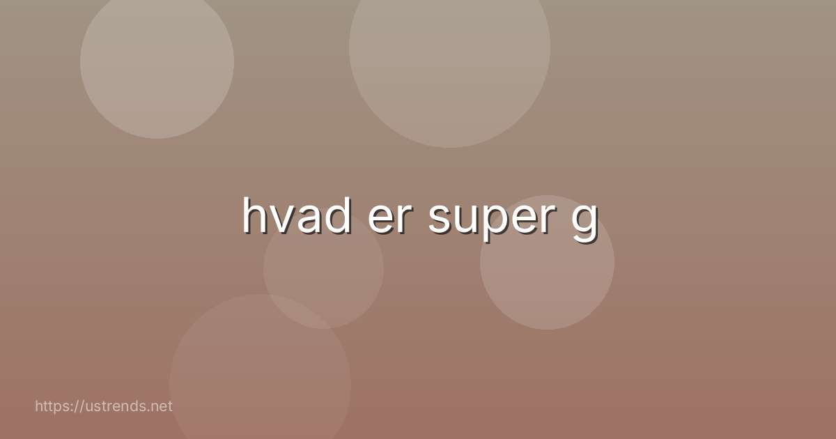 hvad er super g